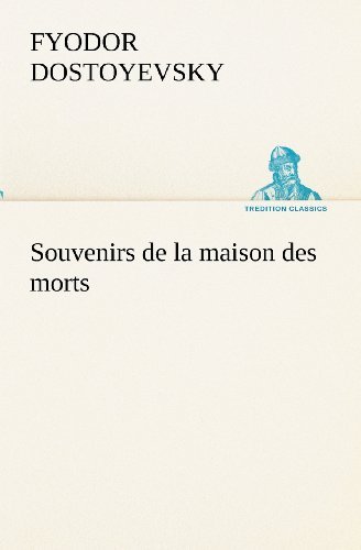 Cover for Fyodor Dostoyevsky · Souvenirs De La Maison Des Morts (Tredition Classics) (French Edition) (Paperback Bog) [French edition] (2012)
