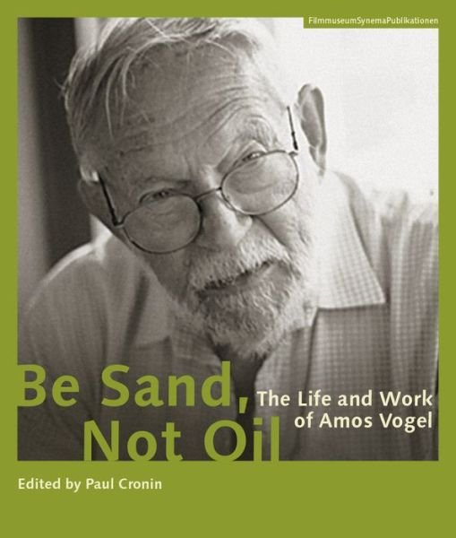 Cover for Paul Cronin · Be Sand, Not Oil – The Life and Work of Amos Vogel (Paperback Book) (2014)