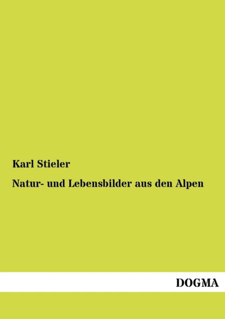 Cover for Karl Stieler · Natur- Und Lebensbilder Aus Den Alpen (Paperback Book) [German edition] (2012)
