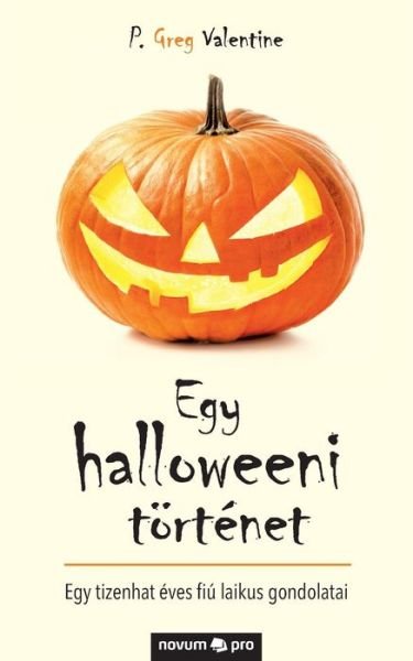 Cover for P Greg Valentine · Egy halloweeni toertenet: Egy tizenhat eves fiu laikus gondolatai (Paperback Book) (2018)