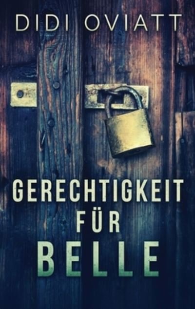 Cover for Didi Oviatt · Gerechtigkeit Fur Belle (Gebundenes Buch) (2021)