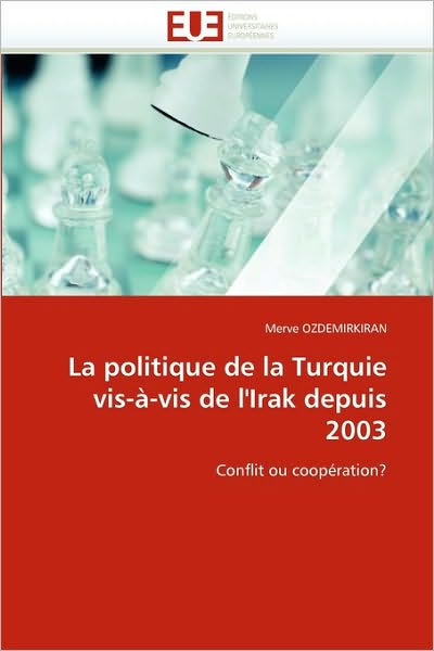 Cover for Merve Ozdemirkiran · La Politique De La Turquie Vis-à-vis De L'irak Depuis 2003: Conflit Ou Coopération? (Paperback Book) [French edition] (2018)