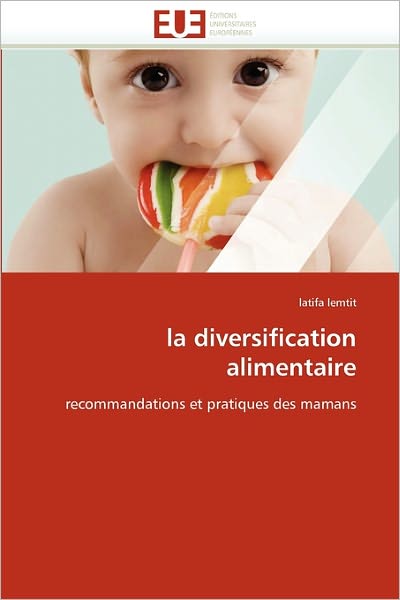 Cover for Latifa Lemtit · La Diversification Alimentaire: Recommandations et Pratiques Des Mamans (Paperback Book) [French edition] (2018)