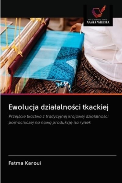 Cover for Fatma Karoui · Ewolucja dzialalno?ci tkackiej (Paperback Book) (2020)