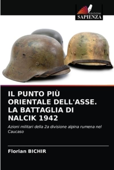 Cover for Florian Bichir · Il Punto Piu Orientale Dell'asse. La Battaglia Di Nalcik 1942 (Paperback Book) (2021)