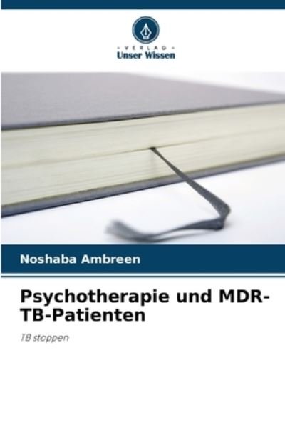 Psychotherapie und MDR-TB-Patienten - Noshaba Ambreen - Boeken - KS Omniscriptum Publishing - 9786205262597 - 18 oktober 2022