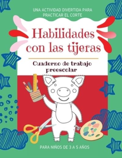 Cover for Ada Tabot · Habilidades con las tijeras Una actividad divertida para practicar el corte Cuaderno de trabajo preescolar para niños de 3 a 5 años (Paperback Book) (2021)