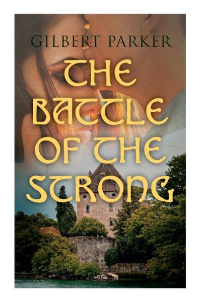 The Battle of the Strong: A Romance of Two Kingdoms - Gilbert Parker - Książki - e-artnow - 9788027341597 - 6 lipca 2021