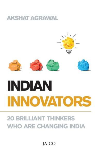 Indian Innovators - Akshat Agrawal - Kirjat - Jaico Publishing House - 9788184956597 - perjantai 10. huhtikuuta 2015