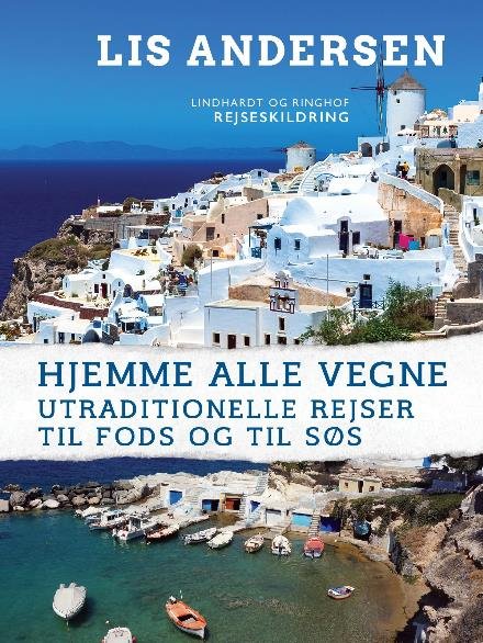 Cover for Lis Andersen · Hjemme alle vegne: Utraditionelle rejser til fods og til søs (Sewn Spine Book) [1º edição] (2017)