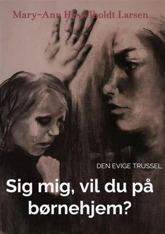 Cover for Mary-Ann  Hesselholdt Larsen · Sig mig, vil du på børnehjem? (Paperback Book) (2020)