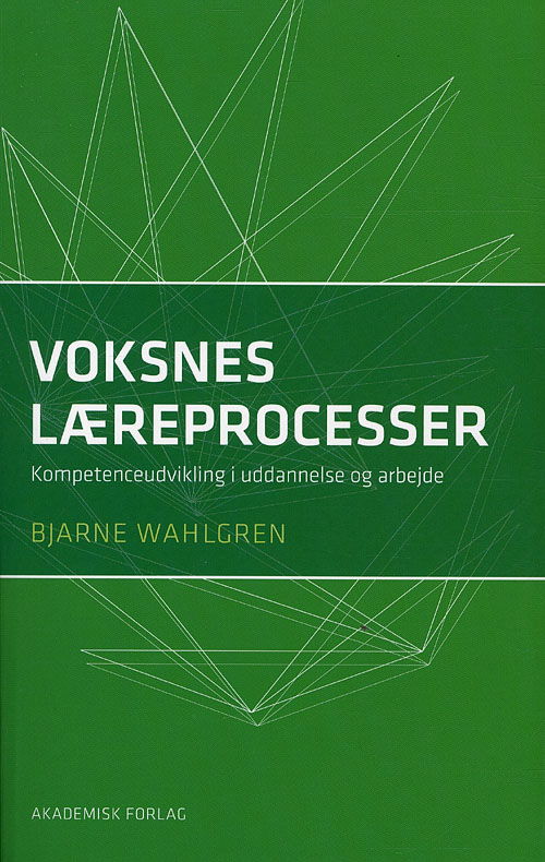 Voksnes læreprocesser - Bjarne Wahlgren - Bøger - Akademisk Forlag - 9788750041597 - 26. oktober 2010