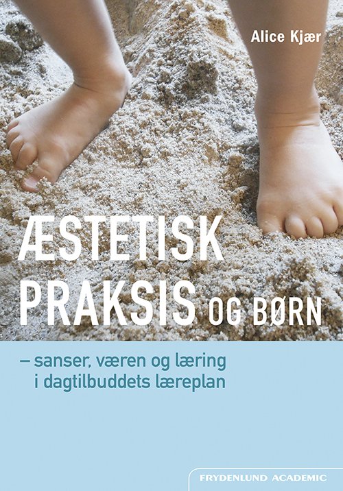 Cover for Alice Kjær · Æstetisk praksis og børn (Hæftet bog) [1. udgave] (2017)
