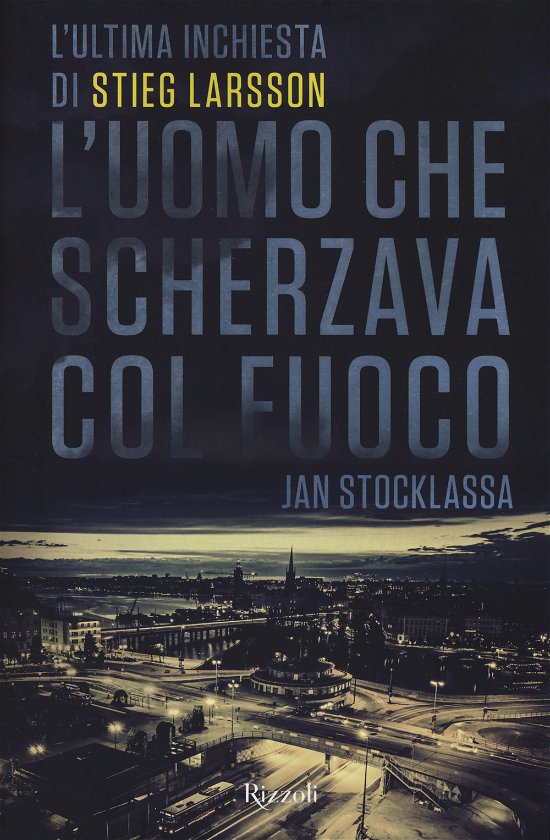Cover for Jan Stocklassa · L' Uomo Che Scherzava Col Fuoco. L'ultima Inchiesta Di Stieg Larsson (Bog)