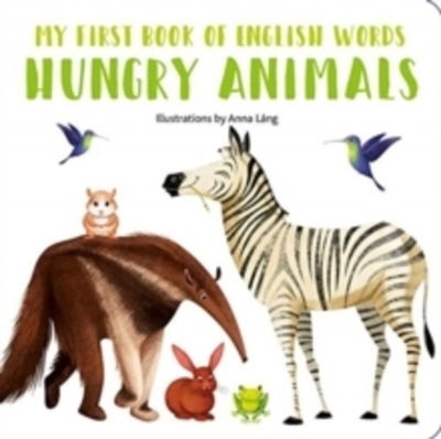 Hungry Animals: My First Book of English Words - My First Book of English Words - Anna Lang - Books - White Star - 9788854413597 - February 28, 2019