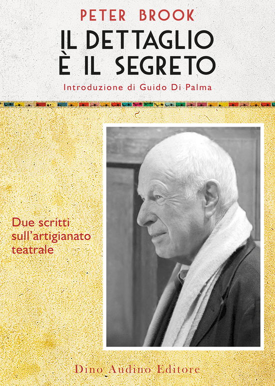 Cover for Peter Brook · Il Dettaglio E Il Segreto. Due Scritti Sull'artigianato Teatrale (Book)