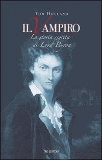 Cover for Tom Holland · Il Vampiro. La Storia Segreta Di Lord Byron (Bok)