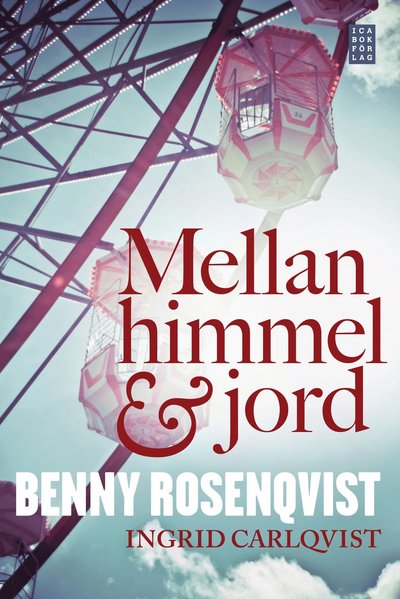 Cover for Ingrid Carlqvist Benny Rosenqvist · Mellan himmel och jord (Hardcover Book) (2011)