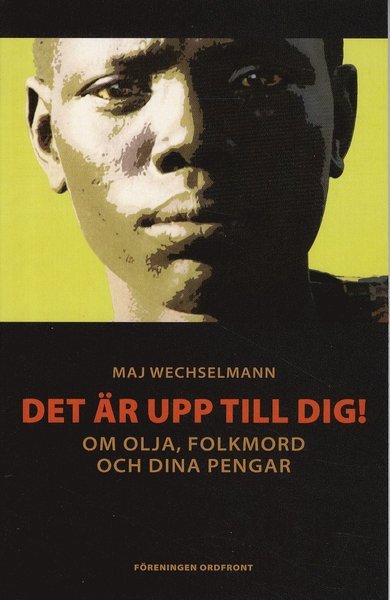 Cover for Maj Wechselmann · Det är upp till dig! : om olja, folkmord och dina pengar (Buch) (2011)