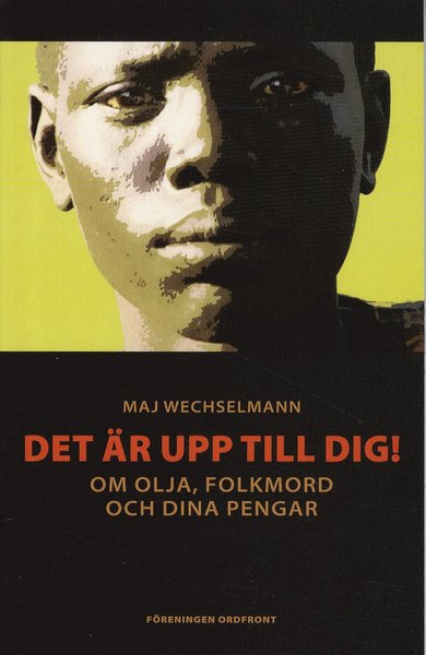 Cover for Maj Wechselmann · Det är upp till dig! : om olja, folkmord och dina pengar (Book) (2011)