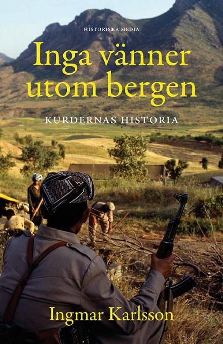 Cover for Karlsson Ingmar · Inga vänner utom bergen : kurdernas historia (Bound Book) (2017)