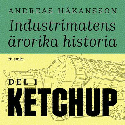 Cover for Andreas Håkansson · Industrimatens ärorika historia: Ketchup (Audiobook (MP3)) (2020)