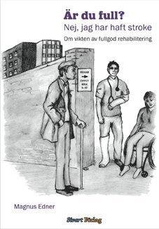 Cover for Magnus Edner · Är du full? nej jag har haft stroke : om vikten av fullgod rehabilitering (Bound Book) (2013)