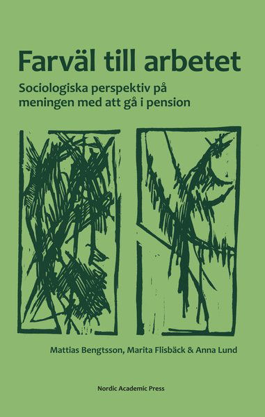 Cover for Anna Lund · Farväl till arbetet : sociologiska perspektiv på meningen med att gå i pension (Bound Book) (2017)