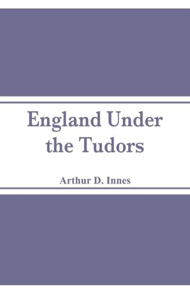Cover for Arthur D Innes · England Under the Tudors (Paperback Book) (2018)