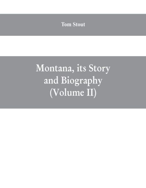 Cover for Tom Stout · Montana, its story and biography; a history of aboriginal and territorial Montana and three decades of statehood (Volume II) (Paperback Book) (2019)