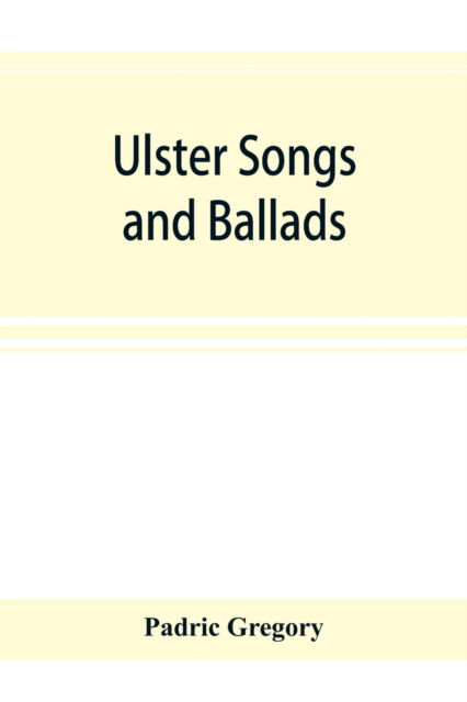 Cover for Padric Gregory · Ulster songs and ballads (Paperback Book) (2019)