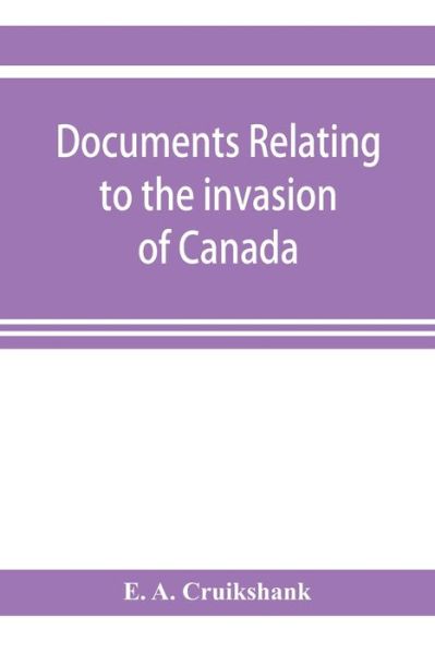 Cover for E A Cruikshank · Documents relating to the invasion of Canada and the surrender of Detroit, 1812 (Paperback Bog) (2019)