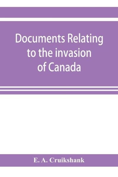 Cover for E A Cruikshank · Documents relating to the invasion of Canada and the surrender of Detroit, 1812 (Paperback Bog) (2019)