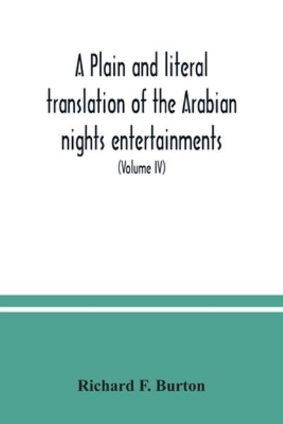 Cover for Richard F Burton · A plain and literal translation of the Arabian nights entertainments, now entitled The book of the thousand nights and a night (Volume IV) (Pocketbok) (2020)