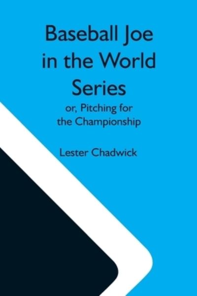 Cover for Lester Chadwick · Baseball Joe In The World Series; Or, Pitching For The Championship (Paperback Book) (2021)