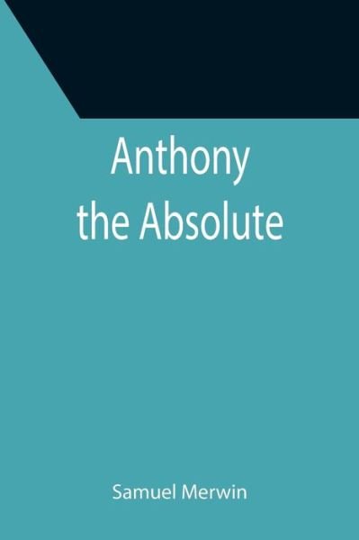 Cover for Samuel Merwin · Anthony the Absolute (Paperback Bog) (2021)
