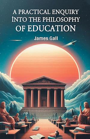 Cover for James Gall · A Practical Enquiry into the Philosophy of Education (Edition2024) (Paperback Book) (2024)