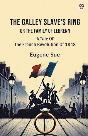 Cover for Eugene Sue · The Galley Slave's RingOr The Family Of Lebrenn A Tale Of The French Revolution Of 1848 (Edition1) (Taschenbuch) (2025)