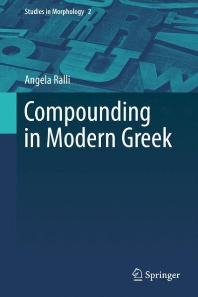 Angela Ralli · Compounding in Modern Greek - Studies in Morphology (Hardcover Book) [2013 edition] (2012)