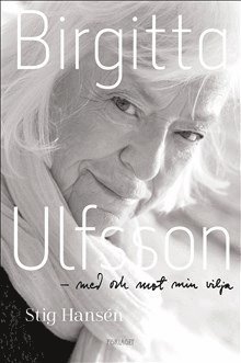 Stig Hansén · Birgitta Ulfsson : med och mot min vilja (Innbunden bok) (2017)