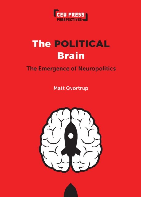Cover for Qvortrup, Matt (Coventry University) · The Political Brain: The Emergence of Neuropolitics - CEU Press Perspectives (Paperback Bog) (2024)