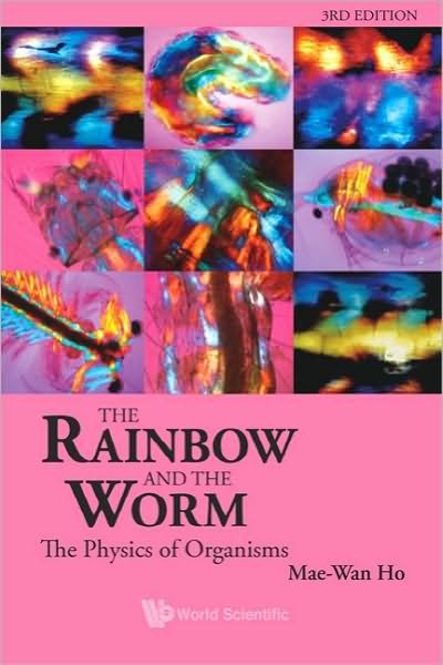 Rainbow And The Worm, The: The Physics Of Organisms (3rd Edition) - Ho, Mae-wan (Inst Of Science In Society, Uk) - Bücher - World Scientific Publishing Co Pte Ltd - 9789812832597 - 2. August 2008