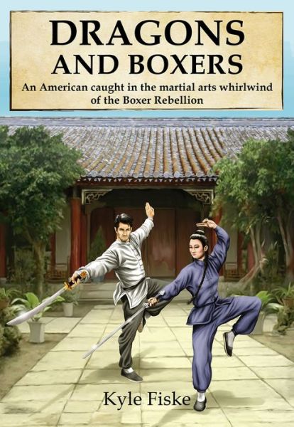 Cover for Kyle Fiske · Dragons and Boxers: An American Caught in the Martial Arts Whirlwind of the Boxer Rebellion (Paperback Book) (2022)