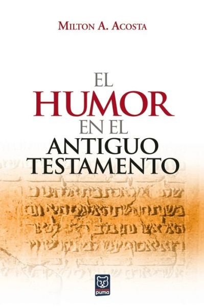 El Humor En El Antiguo Testamento - Milton Acosta - Livros - Ediciones Puma - 9789972701597 - 1 de agosto de 2009