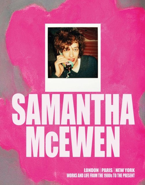Samantha McEwen: London | Paris | New York. Works and Life from the 1980s to the Present (Hardcover Book) (2024)