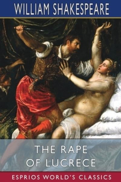 The Rape of Lucrece (Esprios Classics) - William Shakespeare - Bøger - Blurb - 9798210030597 - 26. april 2024