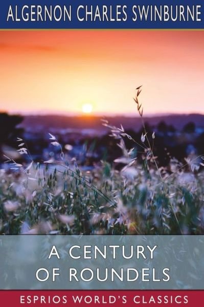 Cover for Algernon Charles Swinburne · A Century of Roundels (Esprios Classics) (Pocketbok) (2024)