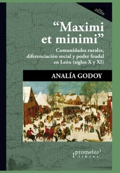 Cover for Analia Godoy · Maximi et minimi: Comunidades rurales, diferenciacion social y poder feudal en Leon (siglos X y XI) (Paperback Book) (2021)