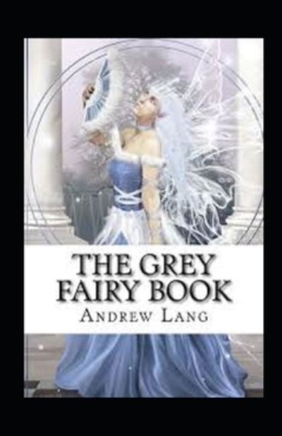 Cover for Andrew Lang · The Grey Fairy Book Annotated (Paperback Book) (2021)