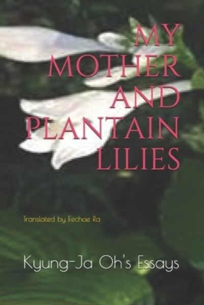 Cover for Kyung-Ja Oh · My Mother and Plantain Lilies (Pocketbok) (2021)